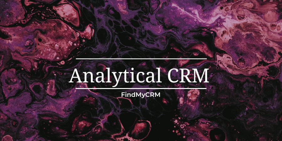 What Is Analytical CRM? (+ 7 Best Analytical CRM Tools Example)